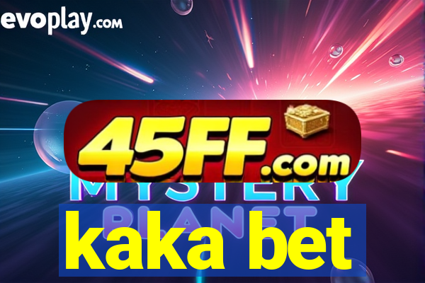 kaka bet
